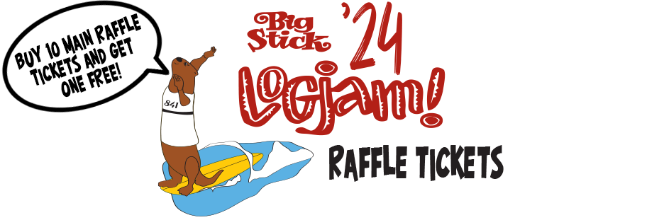Big Stick Logjam 2024 Raffle Tickets